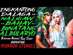 ENGKANTONG DALAGA NA NALIGAW SA BAHAY NG BINATANG ALBULARYO | Kwentong Aswang | True Story
