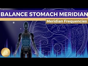 Stomach Meridian Frequency Treatment || Unblock & Balance Qi-Flow • Resolve Conflicts & Sorrow