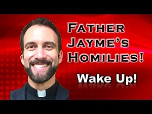 Father Jayme’s Homily - The First Sunday of Advent (Year A)