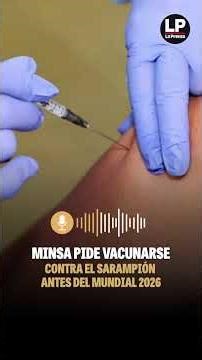 Minsa urges travelers to the 2026 World Cup to get vaccinated against measles