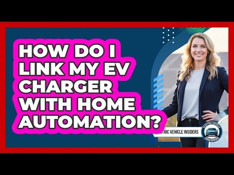 How Do I Link My EV Charger With Home Automation?
