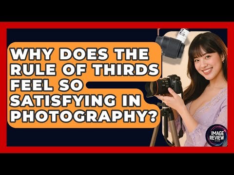 Why Does The Rule Of Thirds Feel So Satisfying In Photography? - Image Review Studio