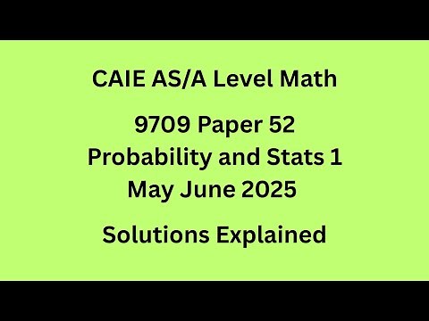 A Level Probability and Statistics 1 9709/52/M/J/25 Solved