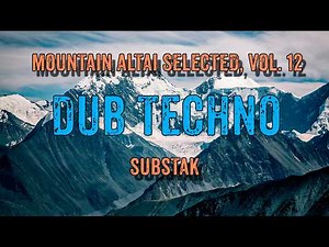 DUB TECHNO || Mountain Altai Selected, Vol. 12 - Substak