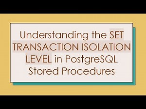 Understanding the SET TRANSACTION ISOLATION LEVEL in PostgreSQL Stored Procedures