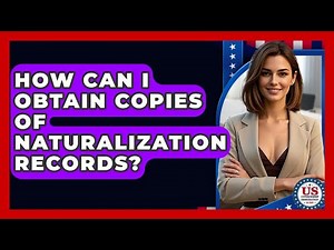 How Can I Obtain Copies Of Naturalization Records? - US Citizenship Immigration Guide