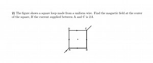 2) The figure shows a square loop made from a uniform wire. Fin... | Filo