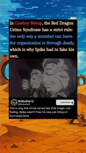 In Cowboy Bebop, the Red Dragon Crime Syndicate has a strict rule the only way a member can leave th