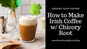 How to Make An Irish Coffee with Chicory Root Tea