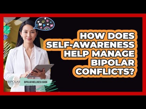 How Does Self-awareness Help Manage Bipolar Conflicts? - Bipolar Wellness Guide
