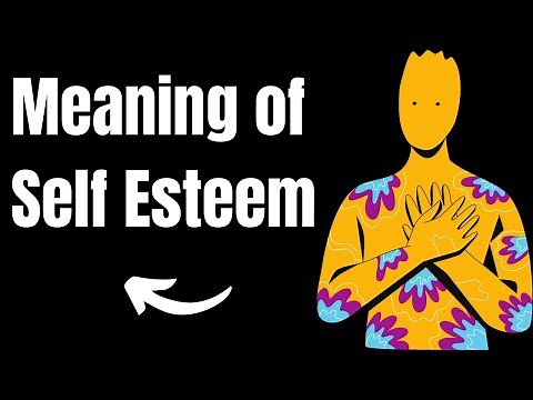 Meaning Of Self Esteem | Definition of Self Esteem and What Is Self Esteem?