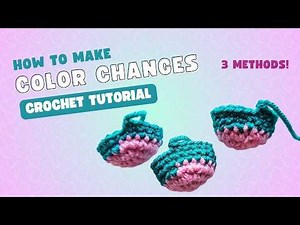 How to Change Yarn Colors in Crochet: 3 Easy Methods for Beginners