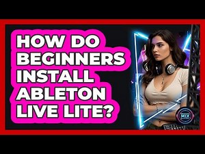 How Do Beginners Install Ableton Live Lite?