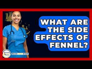 What Are The Side Effects Of Fennel? - Oncology Support Network
