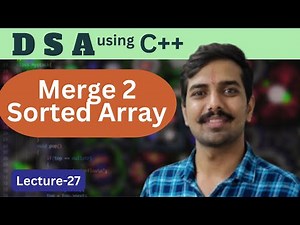 Lecture - 27 | DSA Series | Merge two sorted array