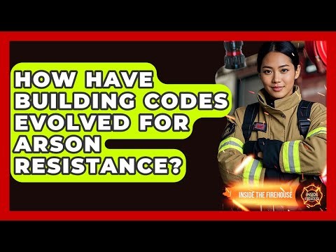 How Have Building Codes Evolved For Arson Resistance? - Inside the Firehouse