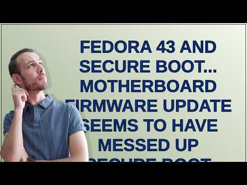 Unix: Fedora 43 and Secure Boot... Motherboard firmware update seems to have messed up Secure Boot