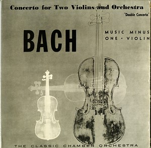 Bach - The Classic Chamber Orchestra - Music Minus One Violin: Concerto For Two Violins And Orchestra "Double Concerto"