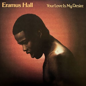 Eramus Hall - Your Love Is My Desire