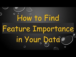 How to Find Feature Importance in Your Data