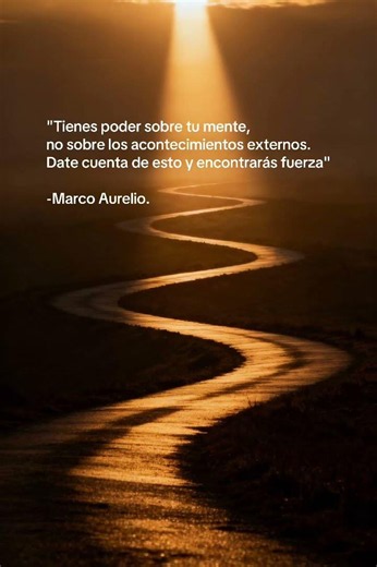 Tienes poder sobre tu mente, no sobre los acontecimientos externos.