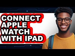 How to Connect Apple Watch with iPad - Easy Guide