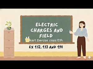 Class 12 Physics Chapter 1 Ex 1.12, 1.13, 1.14 Solutions | Electric Charges & Fields | NCERT