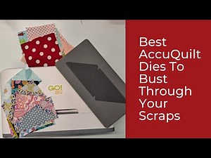 Best AccuQuilt Dies for Scrap Busting