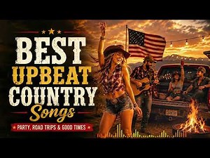 Best Upbeat Country Songs 🤠 Party, Road Trips & Good Times