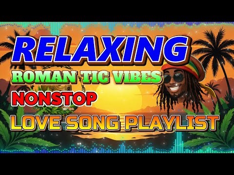 Smooth Reggae Mix 2025 💖 Relaxing Romantic Vibes 🎶 Nonstop Love Songs Playlist