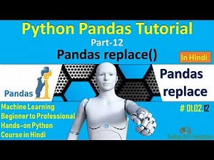 Python Pandas Part-12 | Pandas replace() Function in Hindi | Machine Learning Course #01.02.12