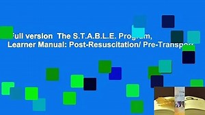 Full version  The S.T.A.B.L.E. Program, Learner Manual: Post-Resuscitation/ Pre-Transport