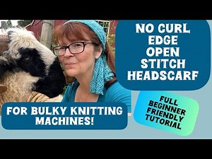 FAST Beginner Summer Knitting Machine Tutorial! No Curl Head Scarf! Learn the no curl edging!