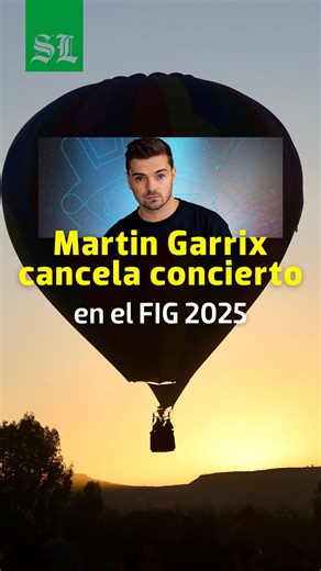 ¡Triste noticia! 🥹😭 Martin Garrix CANCELA CONCIERTO en el Festival del Globo 2025 | El Sol de León