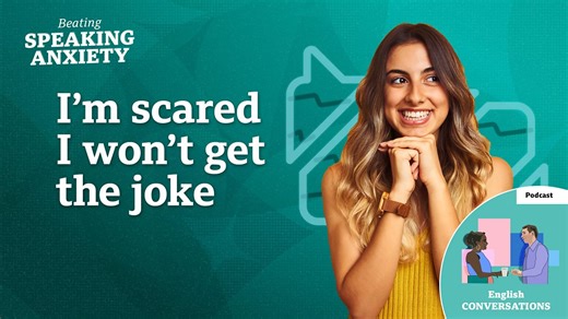 BBC Learning English - Beating Speaking Anxiety  / I'm scared I won't get the joke - podcast