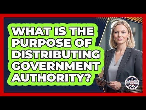 What Is The Purpose Of Distributing Government Authority?