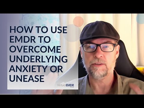 How to Use EMDR to Overcome Underlying Anxiety or Unease