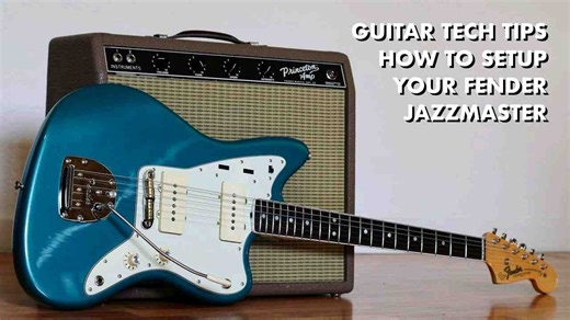 怎样调节jazzmaster Guitar Tech Tips - How To Setup Your Fender Jazzmaster