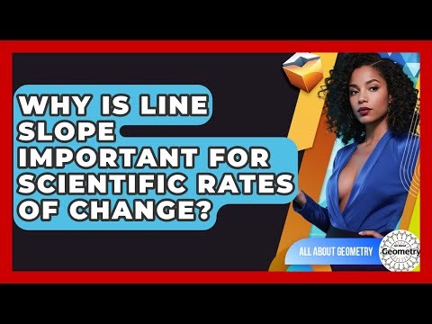 Why Is Line Slope Important For Scientific Rates Of Change? - All About Geometry