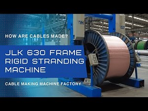JLK 630 Frame rigid stranding machine-How are cables made? Cable making machine factory
