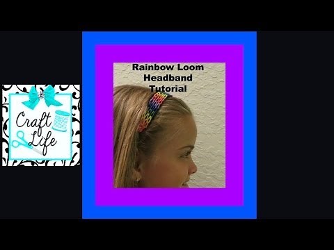 Craft Life ~ Rainbow Loom Headband Tutorial