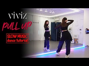 VIVIZ (비비지) - 'PULL UP' Dance Tutorial | SLOW MUSIC + Mirrored