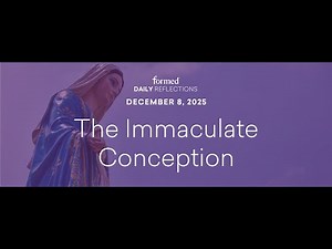 December 8, 2025 — the Immaculate Conception | Catholic Daily Reflections | Formed