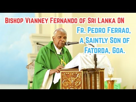 Bishop Vianney Fernando of Sri Lanka on Fr. Pedro Ferrao, a Saintly Son of Fatorda, Goa.