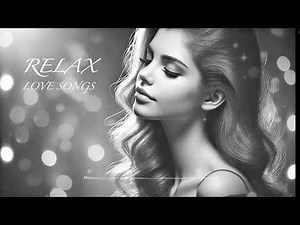 RELAXING LOVE SONGS - 17 Heartfelt Tracks to Soothe Your Soul