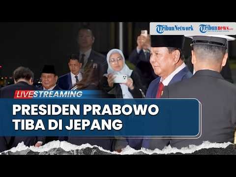 🔴LIVE: Presiden Prabowo Tiba di Jepang, Dijadwalkan Bertemu Kaisar Naruhito