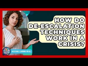 How Do De-escalation Techniques Work In A Crisis? - Accessible Learning For All