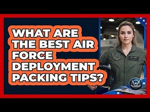 What Are The Best Air Force Deployment Packing Tips? - Sky Command Brotherhood