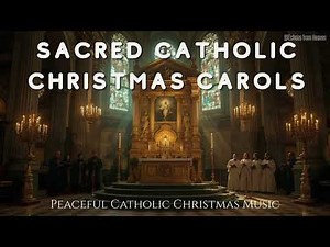 Sacred Catholic Christmas Carols 🎄 Cathedral Choir for Holy Night ✨
