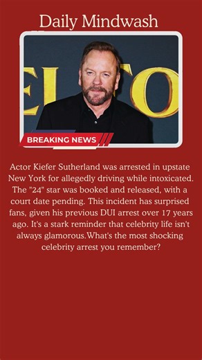 Kiefer Sutherland's Shocking Arrest: The "24" Star Booked for Alleged Intoxication